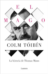 El mago: La vida de Thomas Mann / The Magician: The Life of Thomas Mann 