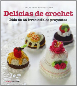 Delicias de crochet: más de 60 apetitosos proyectos 