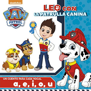 Paw Patrol. Un cuento para cada vocal, a, e, i ,o ,u : Leo con la Patrulla Canina 