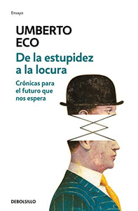 De la estupidez a la locura: Crónicas para el futuro que nos espera / From Stupi dity to Insanity 