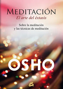 Meditación, el arte del éxtasis : sobre la meditación y las técnicas de meditación 