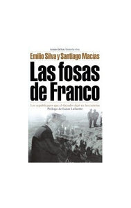 las fosas de franco: los republicanos que el dictador dejo en las cunetas 