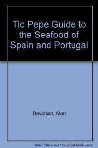 The Tio Pepe Guide to the Seafood of Spain and Portugal 