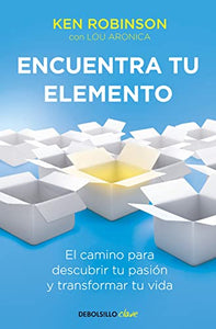 Encuentra tu elemento: El camino para descubrir to pasión y transformar tu vida / Finding Your Element 