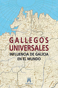 Gallegos universales : influencia de Galicia en el mundo 