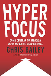 Hyperfocus (Hyperfocus. How to Be More Productive in a World of Distraction Spanish Edition) 