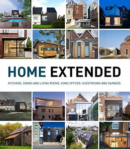 Home Extended: Kitchens, Dining Rooms, Living Rooms, Home Offices, Guestrooms and Garages 