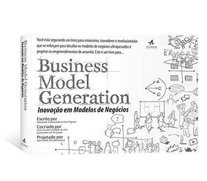 Business Model Generation. Inovação Em Modelos De Negócios (Em Portuguese do Brasil) 