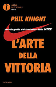 L'arte della vittoria.Autobiografia del fondatore della Nike 