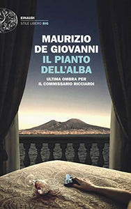 Il pianto dell'alba.Ultima ombra per il commissario Ricciardi 