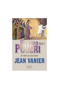 Povero tra i poveri. Un ritiro con Jean Vanier 