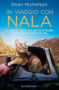 In viaggio con Nala. Un ragazzo in bici, una gattina di strada, un'amicizia che cambia la vita 