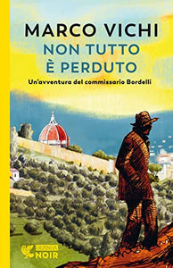 Non tutto e' perduto.Un'avventura del commissario Bordelli 