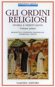 Gli ordini religiosi. Storia e spiritualità vol. 1 - Benedettini, cistercensi, francescani, domenicani, gesuiti 