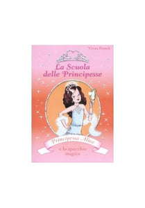 Principessa Alice e lo specchio magico. La scuola delle principesse 