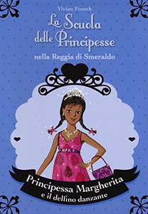 Principessa Margherita e il delfino danzante. La scuola delle principesse nella reggia di Smeraldo 