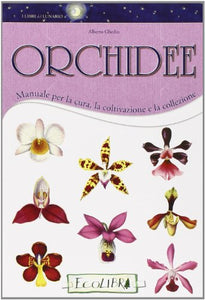 Orchidee. Manuale per la cura, la coltivazione e la collezione 