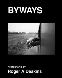 BYWAYS. Photographs by Roger A Deakins 