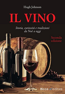 Il vino. Storia, curiosità e tradizioni da Noè a oggi 