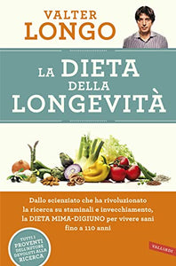 La dieta della longevità. Dallo scienziato che ha rivoluzionato la ricerca su staminali e invecchiamento, la dieta mima-digiuno per vivere sani fino a 110 anni 