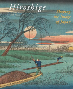 Hiroshige, Shaping the Image of Japan 