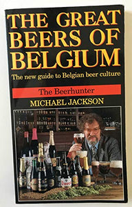 The Great Beers of Belgium: The new guide to Belgian beer culture 