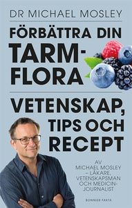 Förbättra din tarmflora : vetenskap, tips och recept 