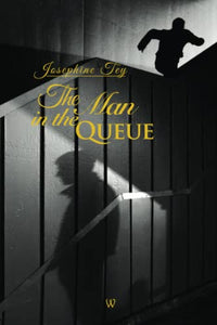 The Man in the Queue (Wisehouse Classics Edition) (Josephine Tey) 