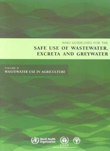 Guidelines for the Safe Use of Wastewater, Excreta and Greywater 