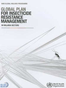 Global plan for insecticide resistance management in malaria vectors 