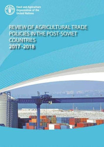 Review of agricultural trade policies in post-Soviet countries 2017-2018 