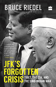 JFK's Forgotten Crisis: Tibet, the CIA, and the Sino-Indian War 