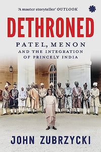 Dethroned: The Downfall of India's Princely States 