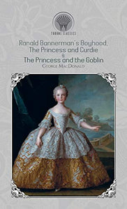 Ranald Bannerman's Boyhood, The Princess and Curdie & The Princess and the Goblin 