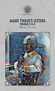 Mark Twain's Letters Volume 5 & 6 