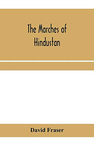 The marches of Hindustan, the record of a journey in Thibet, Trans-Himalayan India, Chinese Turkestan, Russian Turkestan and Persia 