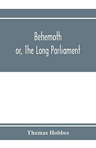 Behemoth; or, The Long Parliament 