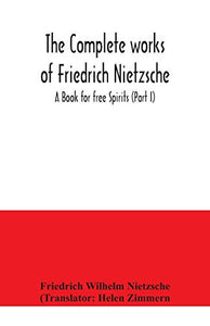 The complete works of Friedrich Nietzsche; A Book for free Spirits (Part I) 