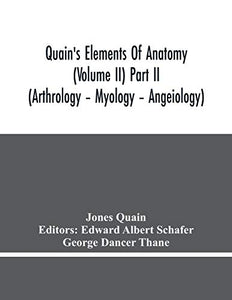 Quain'S Elements Of Anatomy (Volume Ii) Part Ii (Arthrology - Myology - Angeiology) 
