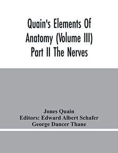 Quain'S Elements Of Anatomy (Volume Iii) Part Ii The Nerves 