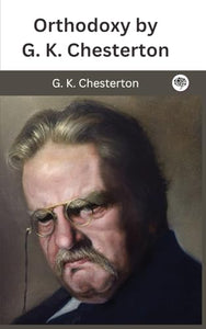 Orthodoxy by G. K. Chesterton 