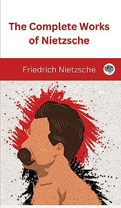 The Complete Works of Nietzsche 