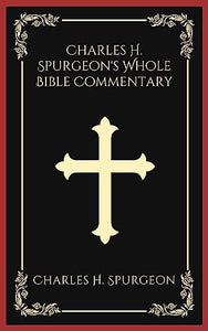 Charles H. Spurgeon's Whole Bible Commentary 