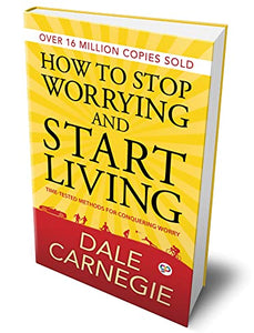 How to Stop Worrying and Start Living 