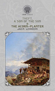 Theft, A Son of the Sun & The Acorn-Planter 