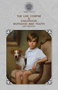 The Live Corpse & Childhood, Boyhood and Youth 