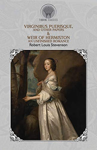 Virginibus Puerisque, and Other Papers & Weir of Hermiston 