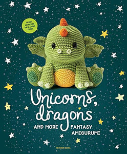 Unicorns, Dragons and More Fantasy Amigurumi 