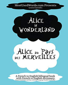 Alice in Wonderland - Alice au Pays des Merveilles - A French to English Bilingual Book with French to English Dictionary: Learn French Fast and Easy ... Parallel Text Books (French Bilingual Books) 