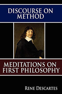 Discourse on Method and Meditations on First Philosophy 